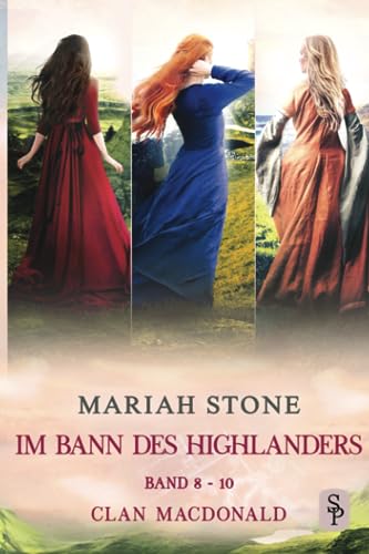 Im Bann des Highlanders Serie - Band 8-10 (Clan MacDonald): Drei Historische Zeitreise-Liebesromane (Im Bann des Highlanders - Sammelbände, Band 3)